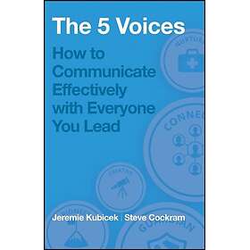 The 5 Voices How to Communicate Effectively with Everyone You Lead