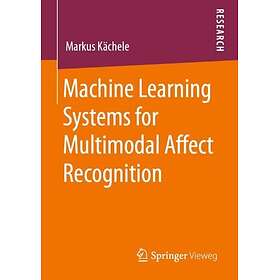Machine Learning Systems for Multimodal Affect Recognition