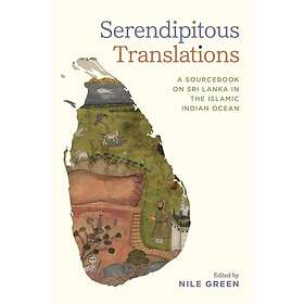 Serendipitous Translations A Sourcebook on Sri Lanka in the Islamic Indian Ocean
