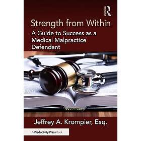 Strength from Within A Guide to Success as a Medical Malpractice Defendant