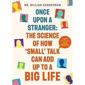 Once Upon a Stranger The Science of How 'Small' Talk Can Add Up to a Big Life