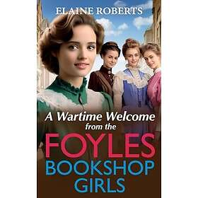 A Wartime Welcome from the Foyles Bookshop Girls A warmhearted, emotional wartim