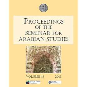 Proceedings of the Seminar for Arabian Studies Volume 45 2015