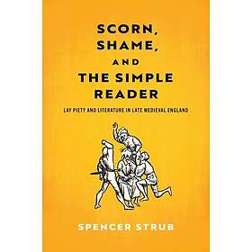 Scorn, Shame, and the Simple Reader Lay Piety and Literature in Late Medieval En