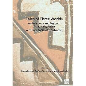 Tales of Three Worlds Archaeology and Beyond: Asia, Italy, Africa A Tribute to S