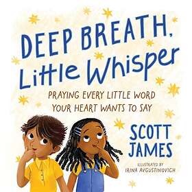 Deep Breath, Little Whisper Praying Every Little Word Your Heart Wants to Say