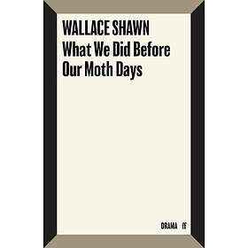 What We Did Before Our Moth Days