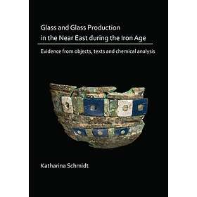 Glass and Glass Production in the Near East during the Iron Age Evidence from ob