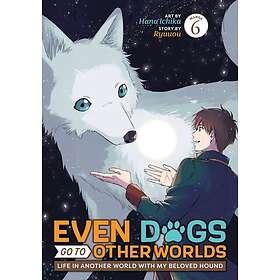Even Dogs Go to Other Worlds: Life in Another World with My Beloved Hound (Manga