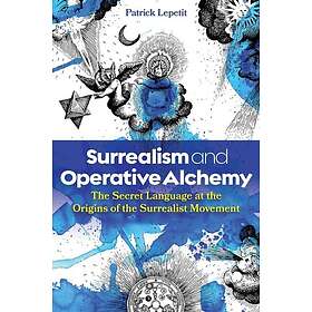 Surrealism and Operative Alchemy The Secret Language at the Origins of the Surrealist Movement