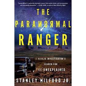 The Paranormal Ranger A Navajo Investigator's Search for the Unexplained