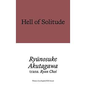 Hell of Solitude Selected Writings of Ryunosuke Akutagawa