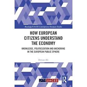 How European Citizens Understand the Economy Knowledge, Politicization and Ancho