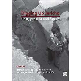 Digging Up Jericho Past, Present and Future