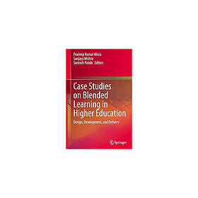 Case Studies on Blended Learning in Higher Education Design, Development, and De