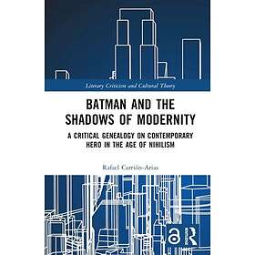 Batman and the Shadows of Modernity A Critical Genealogy on Contemporary Hero in
