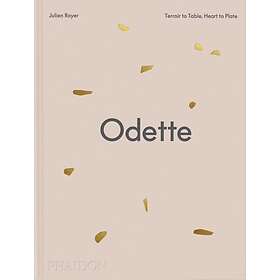Odette Terroir to Table, Heart to Plate [A Cookbook]