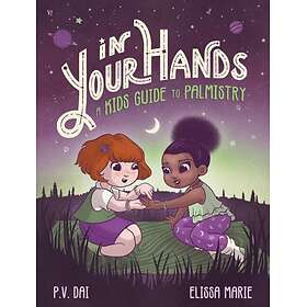 In Your Hands A Kid's Guide to Palmistry