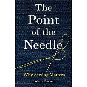 The Point of the Needle Why Sewing Matters