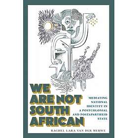 We Are not South African Mediating National Identity in a Postcolonial and Postapartheid State