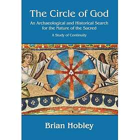 The Circle of God An archaeological and historical search for the nature of the 
