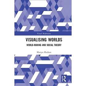 Visualising Worlds WorldMaking and Social Theory