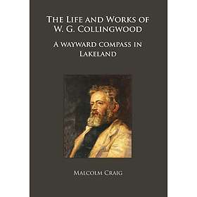 The Life and Works of W.G. Collingwood A wayward compass in Lakeland