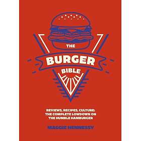 The Burger Bible Everything you need to know about the humble hamburger