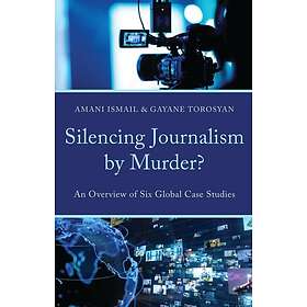Silencing Journalism by Murder? An Overview of Six Global Case Studies
