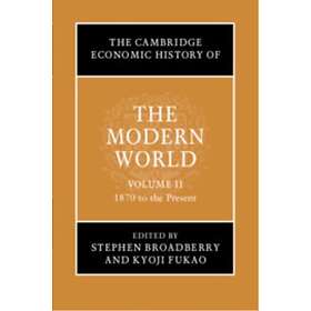 The Cambridge Economic History of the Modern World: Volume 2, 1870 to the Presen
