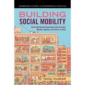 Building Social Mobility How Subsidized Homeownership Creates Wealth, Dignity, a