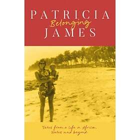 Belonging Tales from a Life in Africa, Wales and Beyond