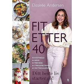 Fit etter 40 Fit etter førti : kosthold, søvn, trening, stressmestring, vektregu
