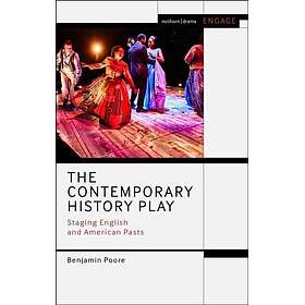The Contemporary History Play Staging English and American Pasts