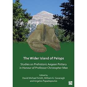 The Wider Island of Pelops Studies on Prehistoric Aegean Pottery in Honour of Pr