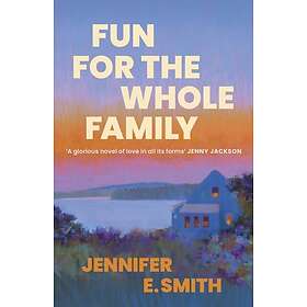 Fun for the Whole Family the heartwarming and heartbreaking story of family, love and loss