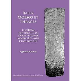 Inter Moesos et Thraces The Rural Hinterland of Novae in Lower Moesia (1st – 6th