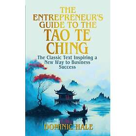 The Entrepreneur's Guide to the Tao Te Ching The Classic Text Inspiring a New Way to Business Success