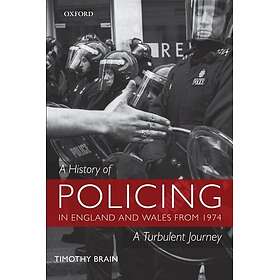 A History of Policing in England and Wales from 1974 A Turbulent Journey