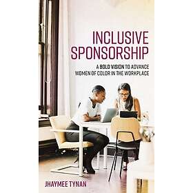 Inclusive Sponsorship A Bold Vision to Advance Women of Color in the Workplace