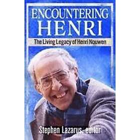 Encountering Henri: The Living Legacy of Henri Nouwen