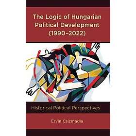 The Logic of Hungarian Political Development (1990–2022)