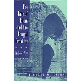 The Rise of Islam and the Bengal Frontier, 1204-1760