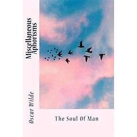 Miscellaneous Aphorisms: The Soul Of Man
