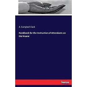 Handbook for the Instruction of Attendants on the Insane