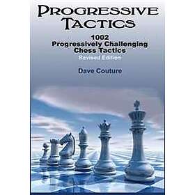 Progressive Tactics: 1002 Progressively Challenging Chess Tactics