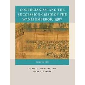 Confucianism and the Succession Crisis of the Wanli Emperor, 1587