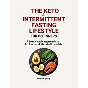 The Ketogenic & Intermittent Fasting Lifestyle For Beginners : A Sustainabl