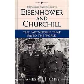 Eisenhower and Churchill: The Partnership That Saved the World