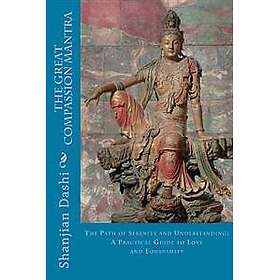 The Great Compassion Mantra: The Path of Serenity and Understanding: A Practical Guide to Love and